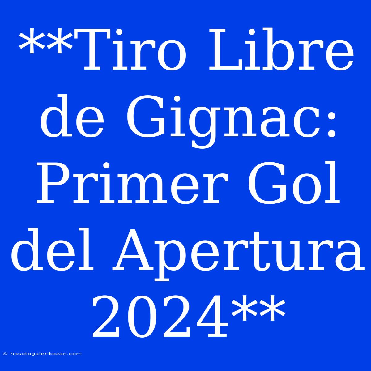 **Tiro Libre De Gignac: Primer Gol Del Apertura 2024**