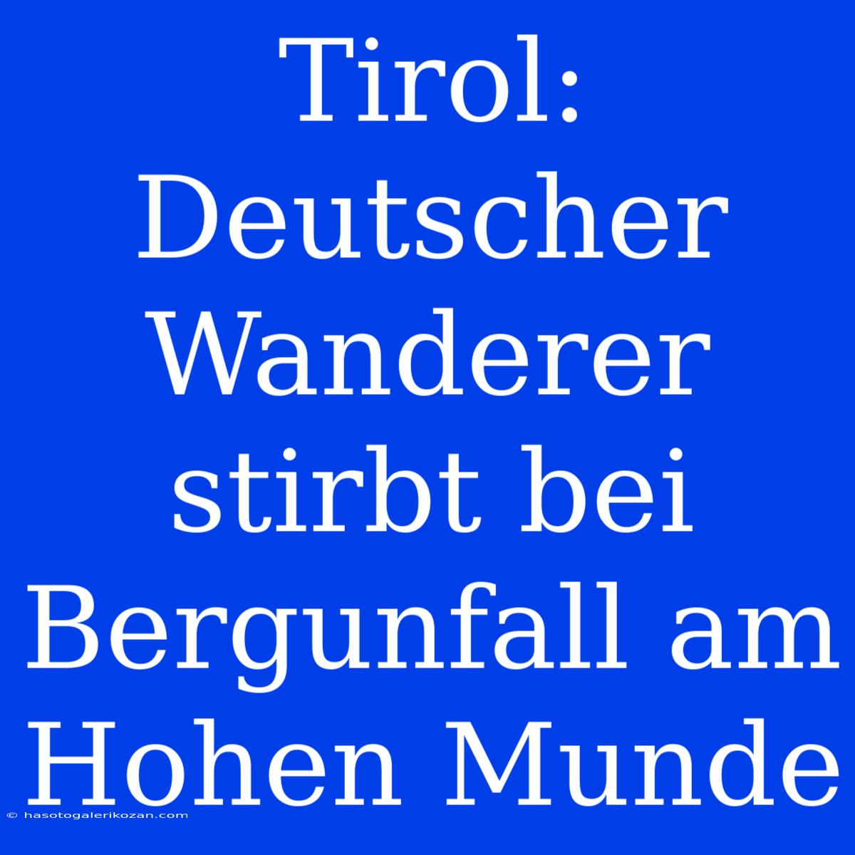 Tirol: Deutscher Wanderer Stirbt Bei Bergunfall Am Hohen Munde