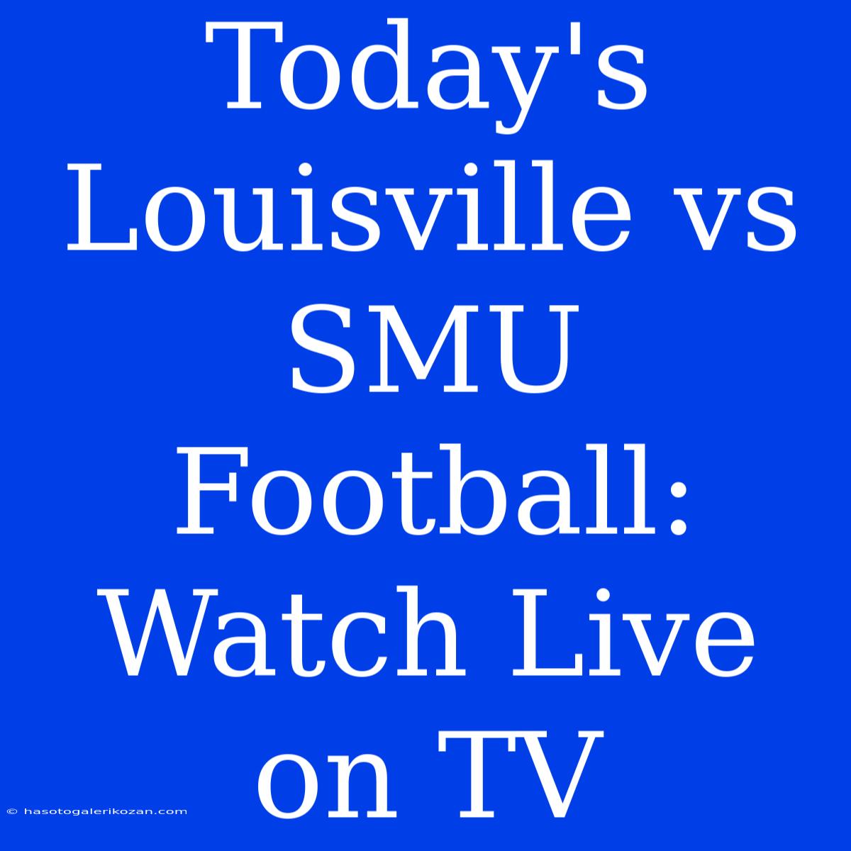 Today's Louisville Vs SMU Football: Watch Live On TV