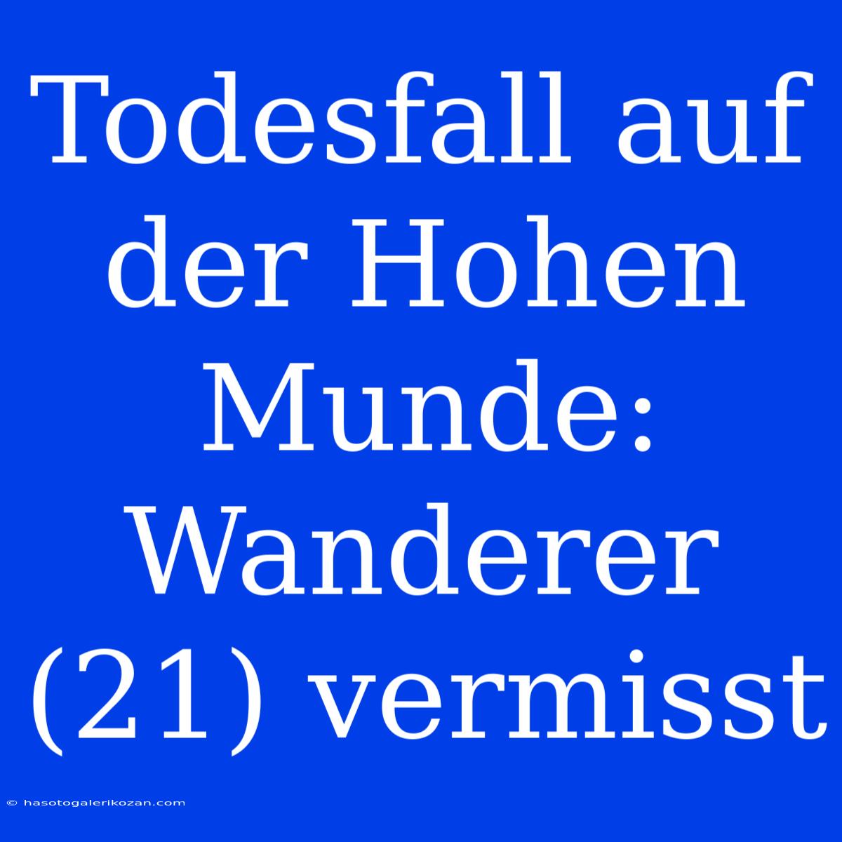 Todesfall Auf Der Hohen Munde: Wanderer (21) Vermisst