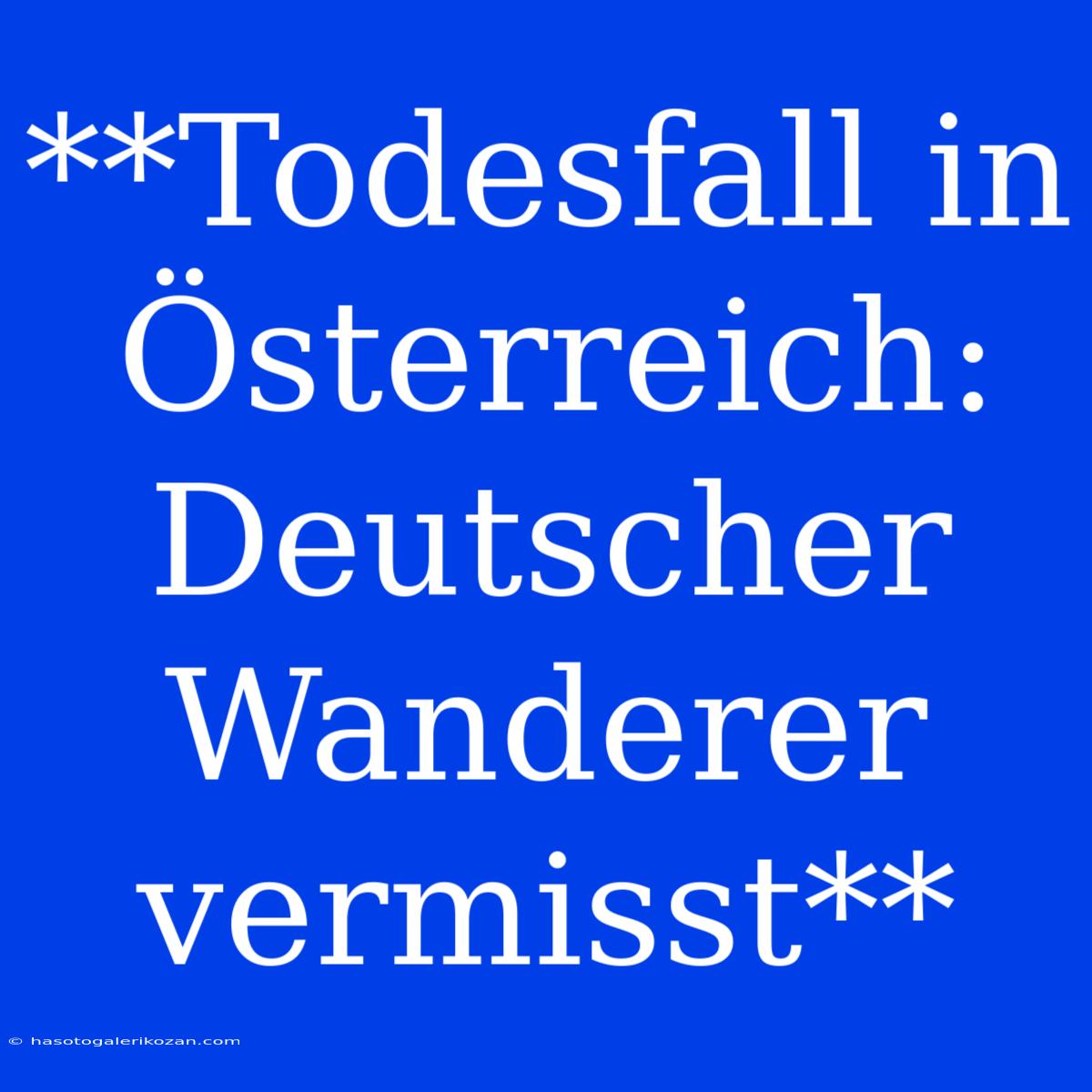 **Todesfall In Österreich: Deutscher Wanderer Vermisst**