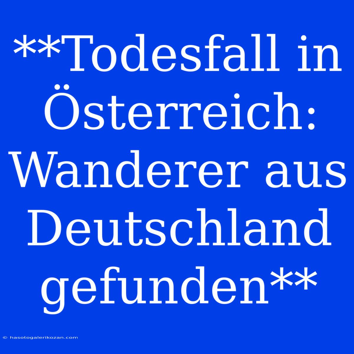 **Todesfall In Österreich: Wanderer Aus Deutschland Gefunden**