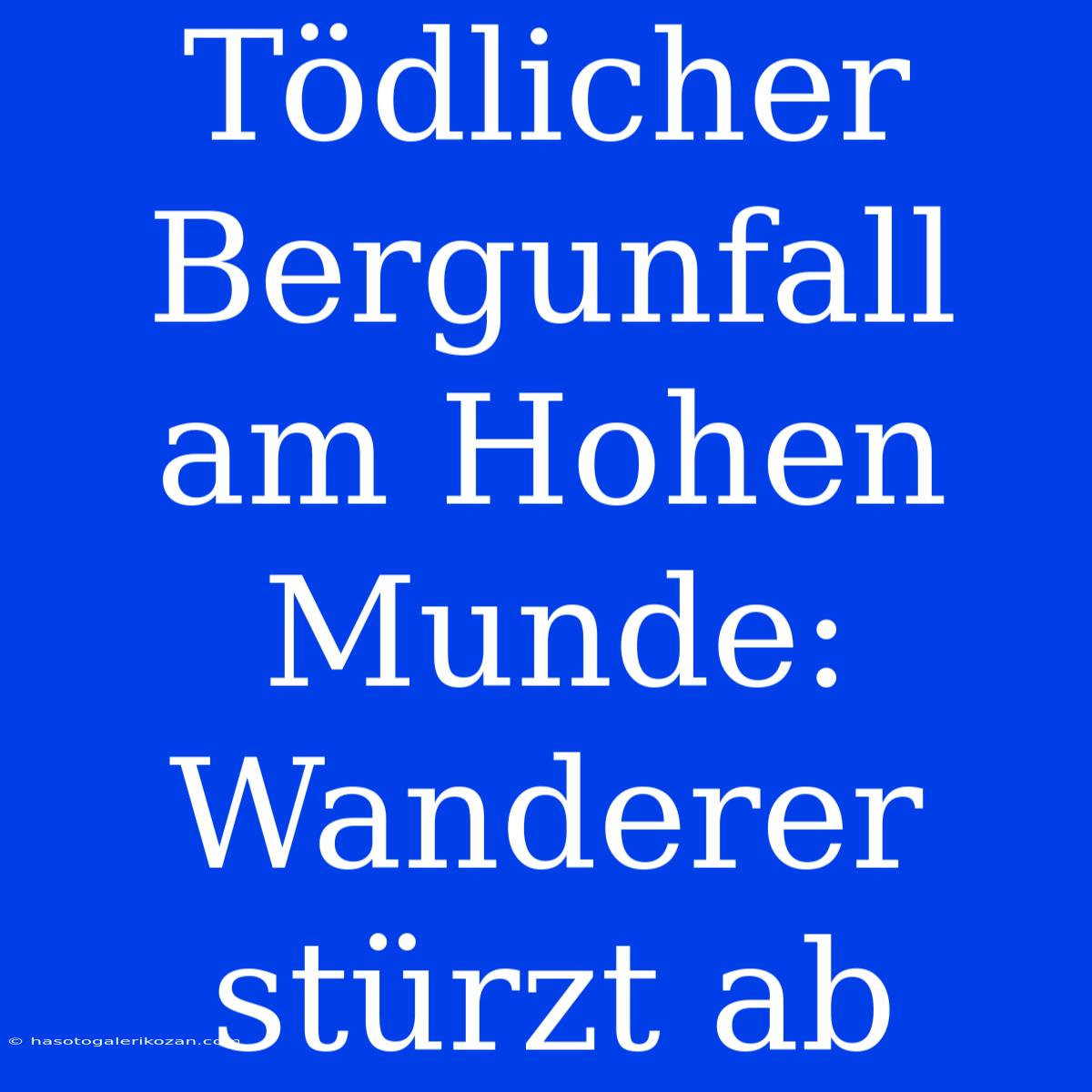 Tödlicher Bergunfall Am Hohen Munde: Wanderer Stürzt Ab