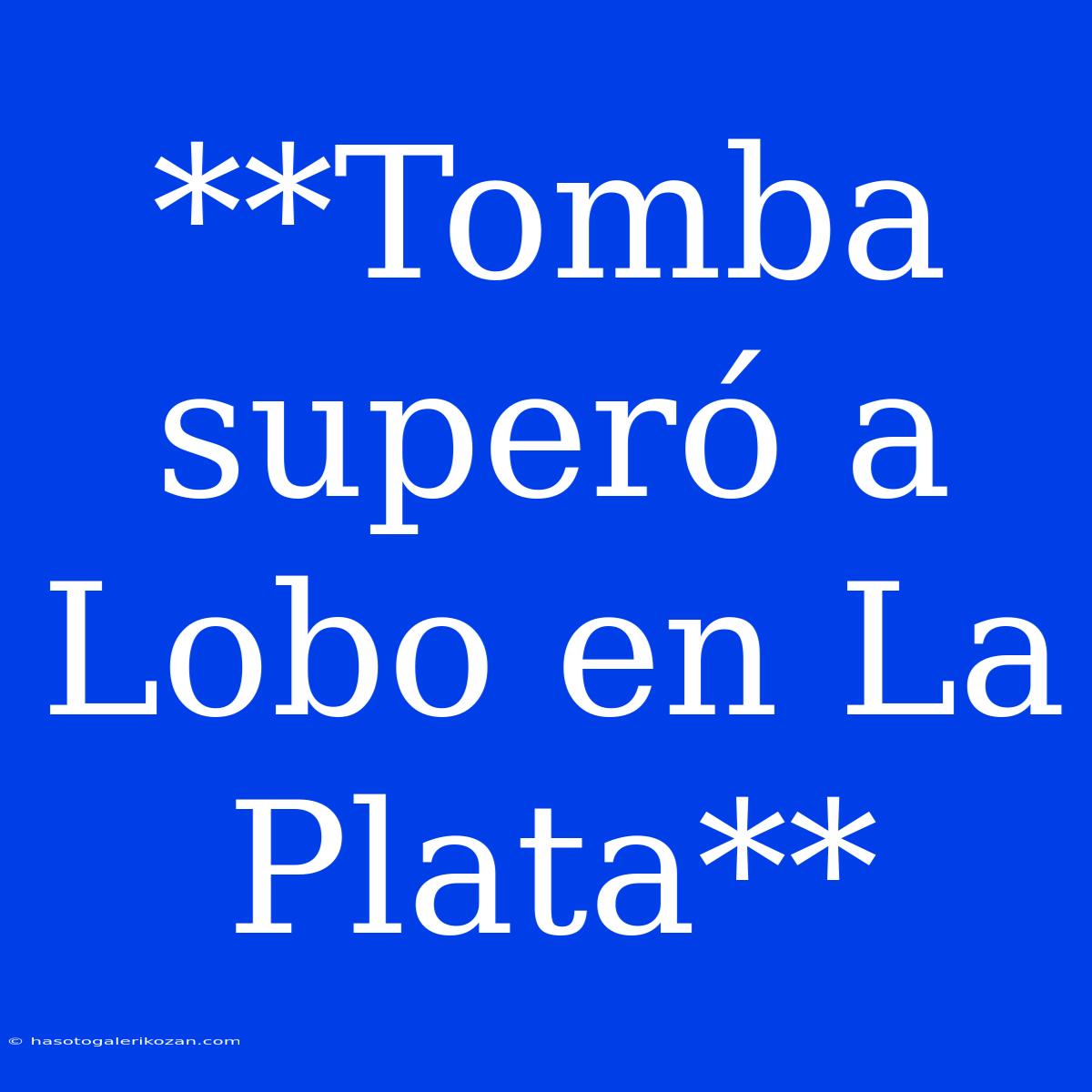 **Tomba Superó A Lobo En La Plata**