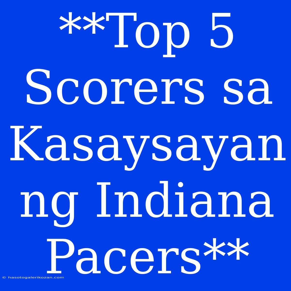 **Top 5 Scorers Sa Kasaysayan Ng Indiana Pacers**