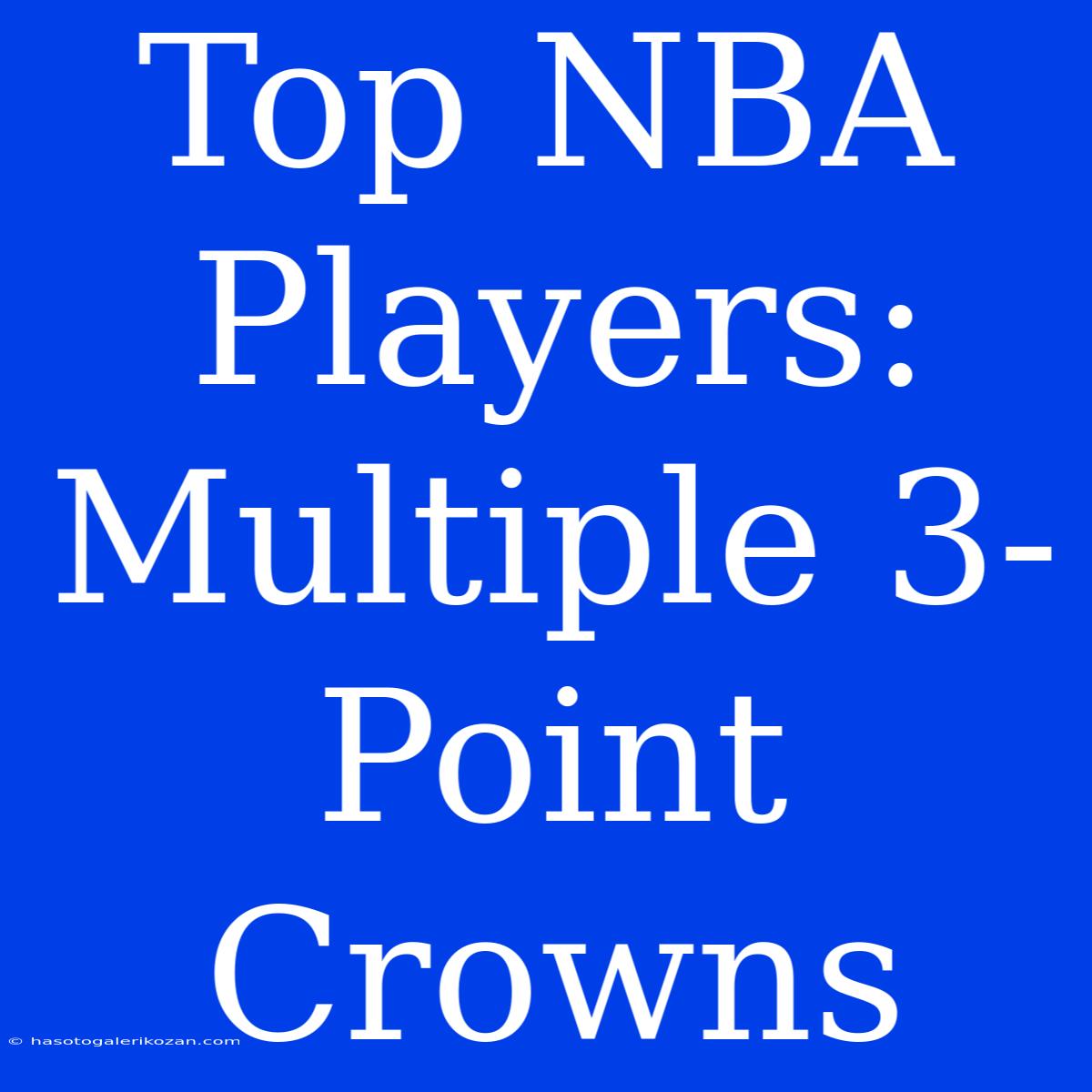 Top NBA Players: Multiple 3-Point Crowns