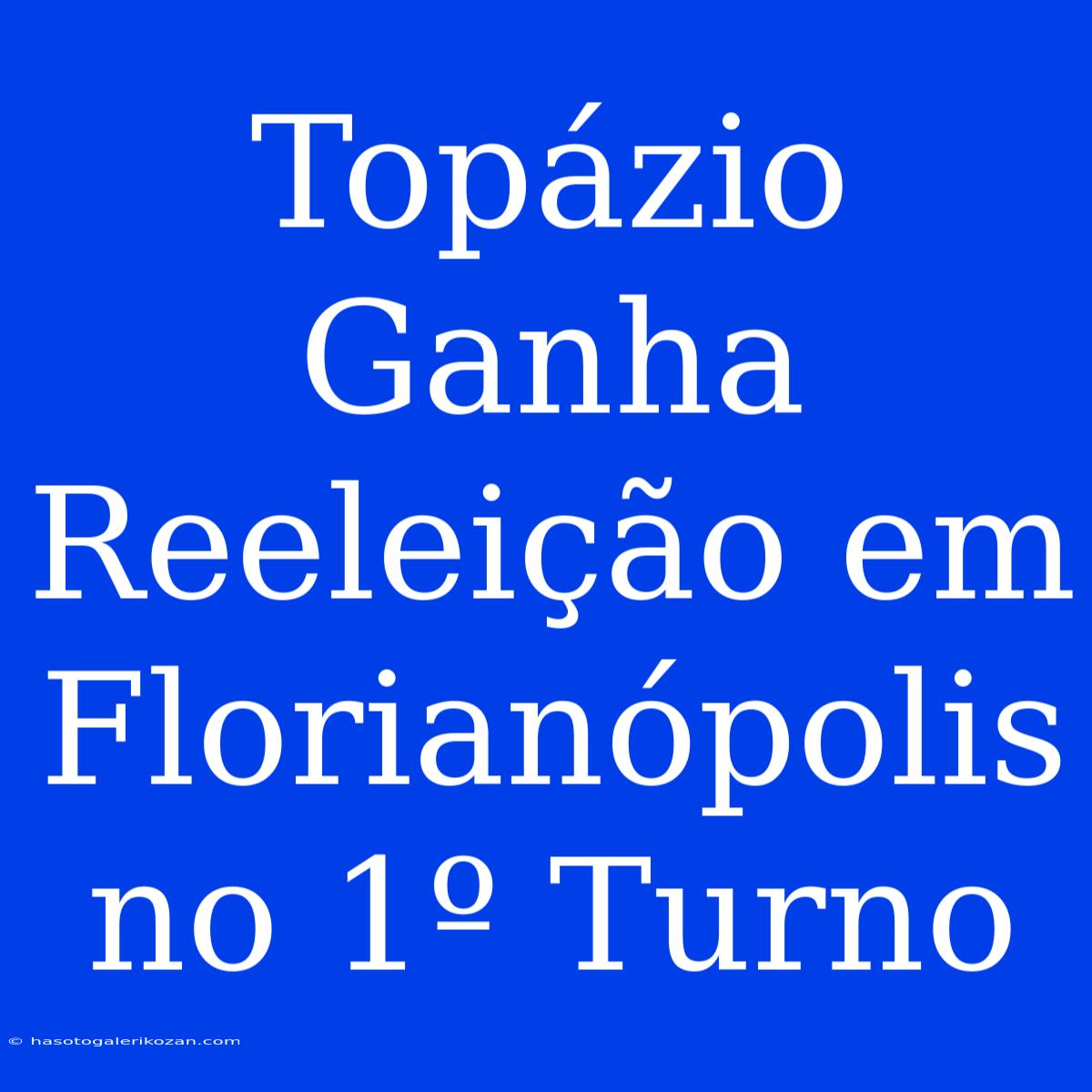 Topázio  Ganha Reeleição Em Florianópolis No 1º Turno