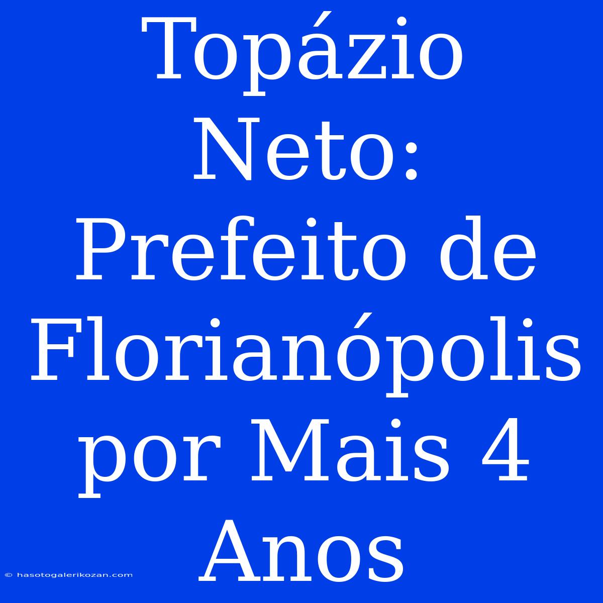 Topázio Neto: Prefeito De Florianópolis Por Mais 4 Anos