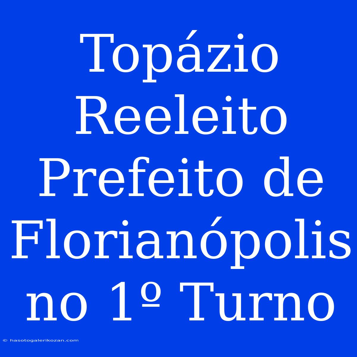 Topázio Reeleito Prefeito De Florianópolis No 1º Turno