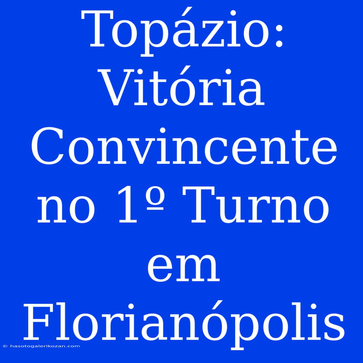 Topázio: Vitória Convincente No 1º Turno Em Florianópolis