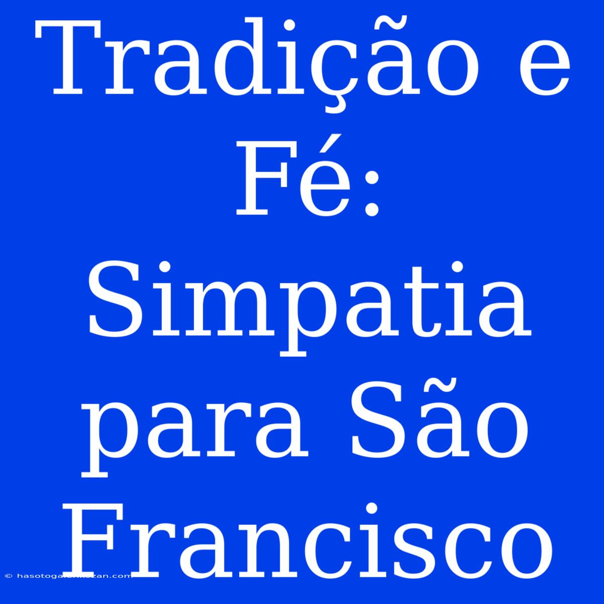 Tradição E Fé: Simpatia Para São Francisco