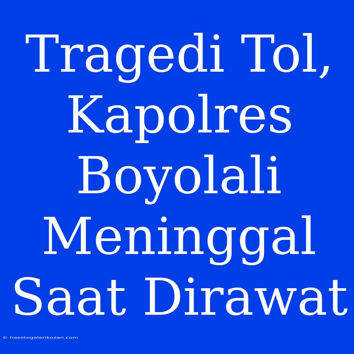 Tragedi Tol, Kapolres Boyolali Meninggal Saat Dirawat