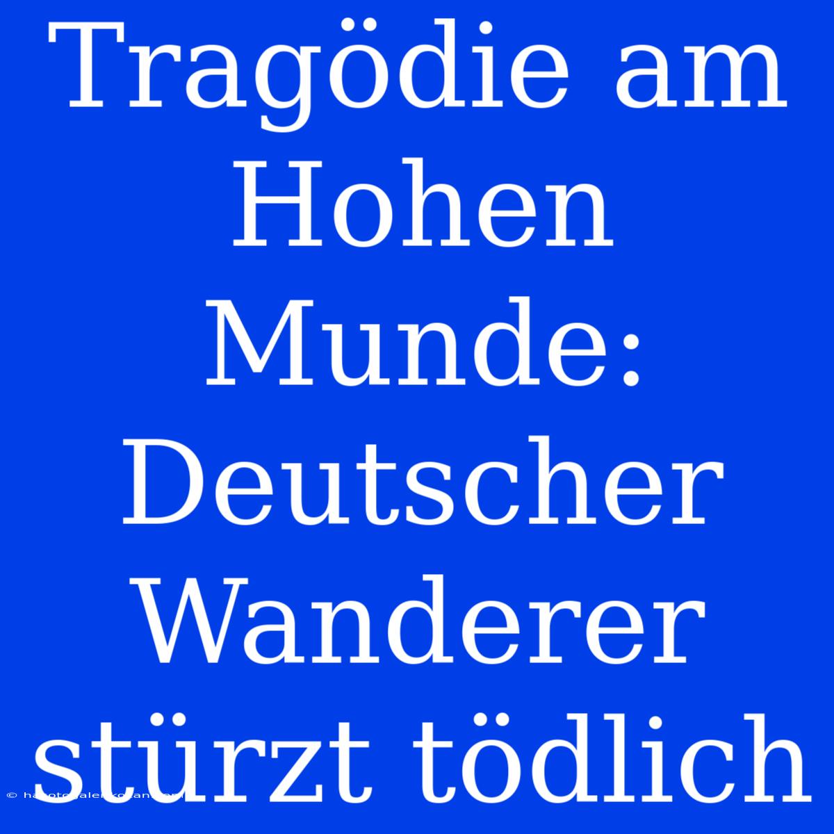 Tragödie Am Hohen Munde: Deutscher Wanderer Stürzt Tödlich