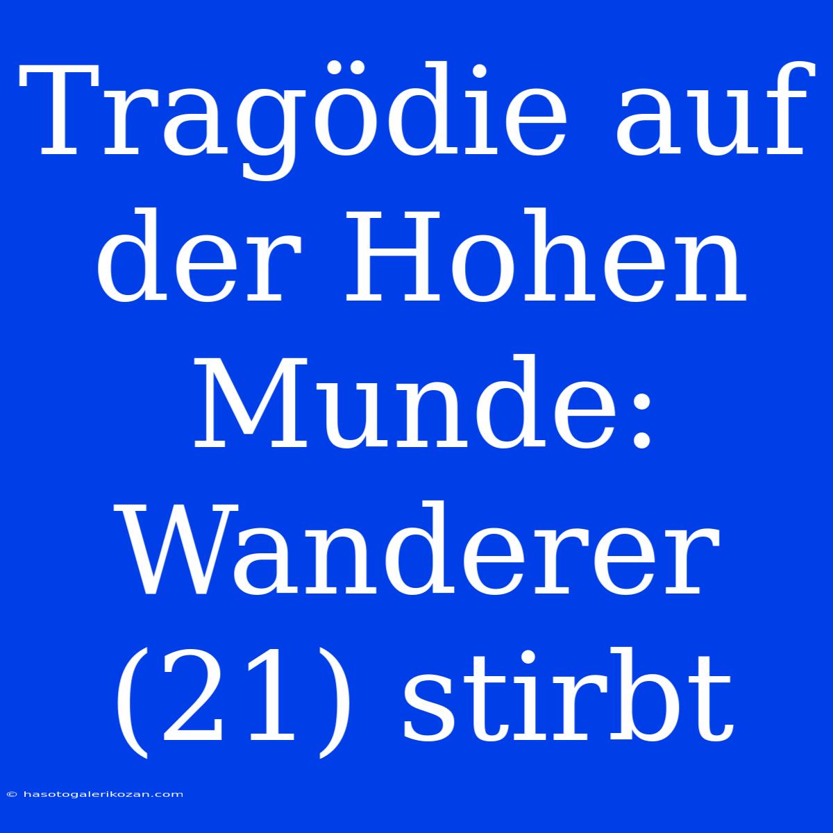 Tragödie Auf Der Hohen Munde: Wanderer (21) Stirbt