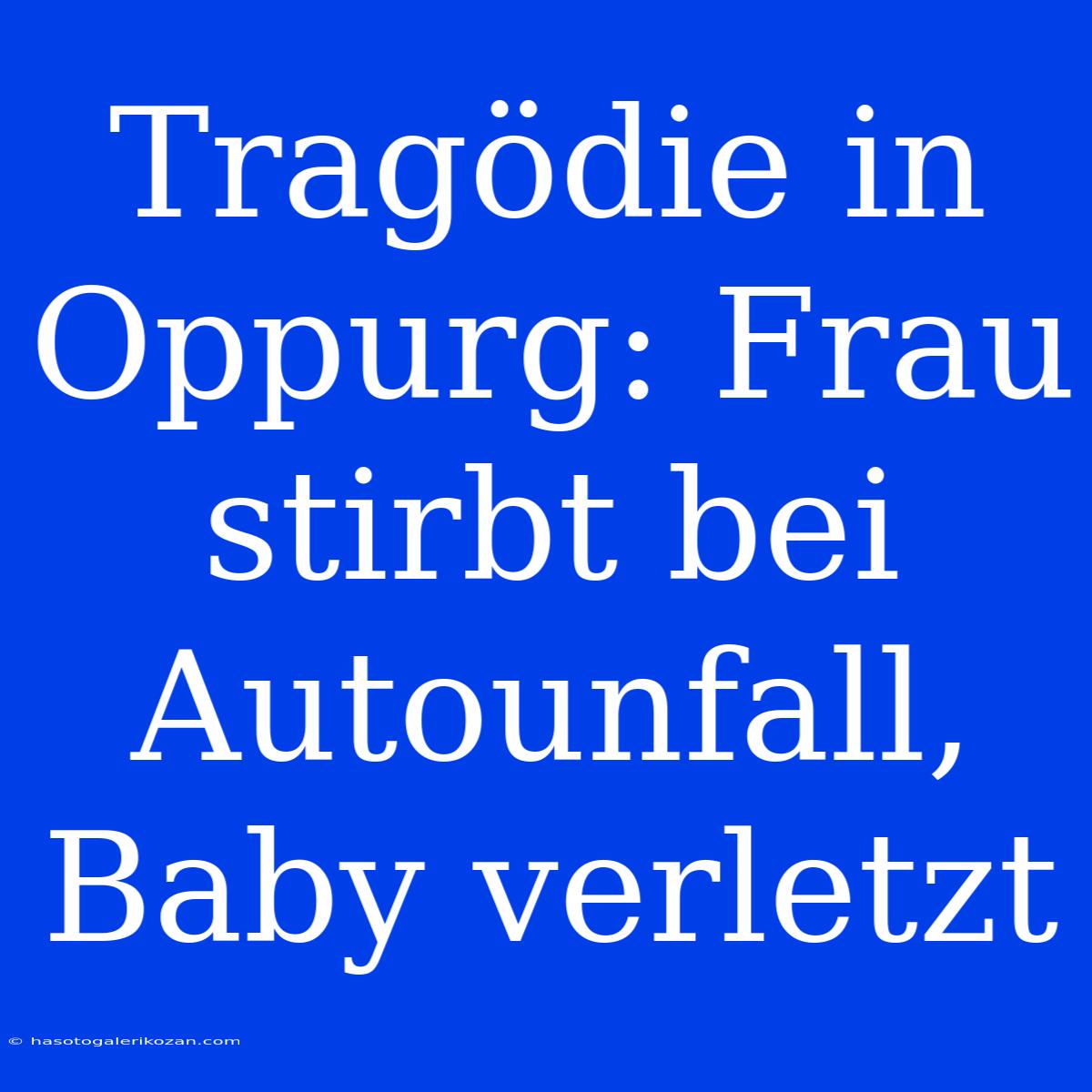 Tragödie In Oppurg: Frau Stirbt Bei Autounfall, Baby Verletzt