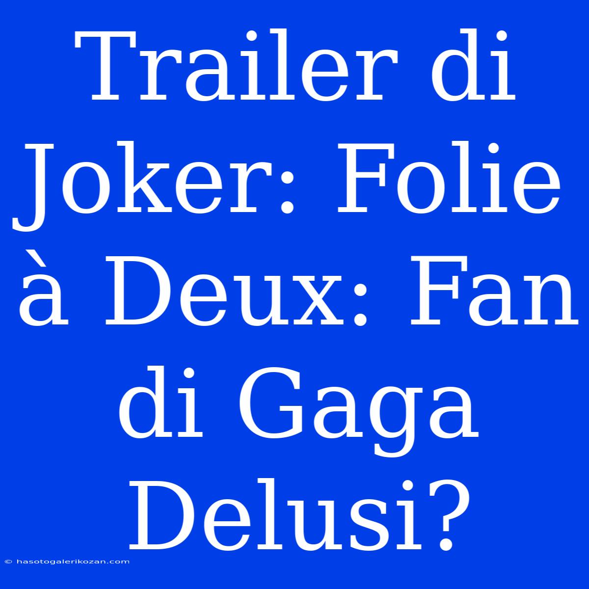 Trailer Di Joker: Folie À Deux: Fan Di Gaga Delusi?