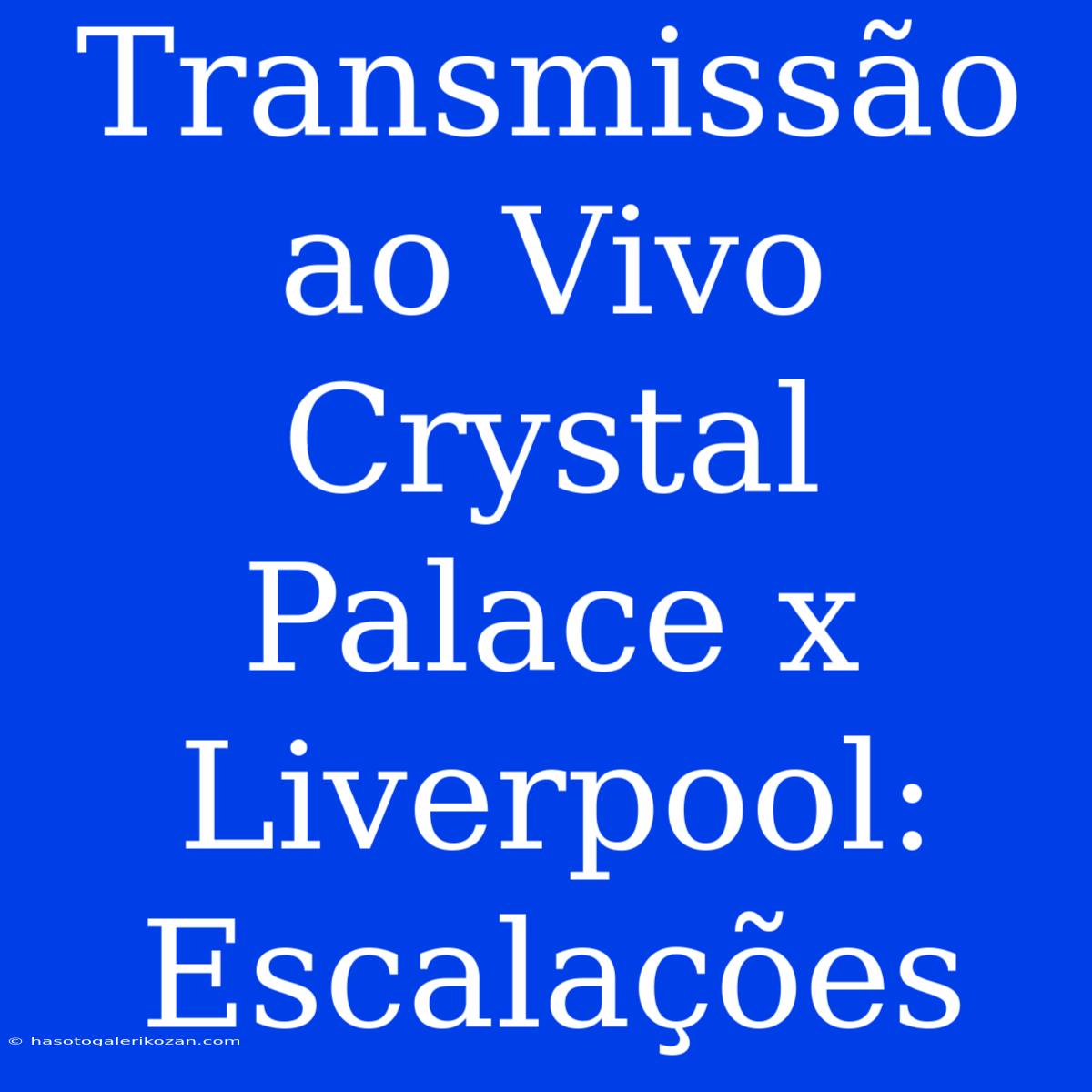 Transmissão Ao Vivo Crystal Palace X Liverpool: Escalações