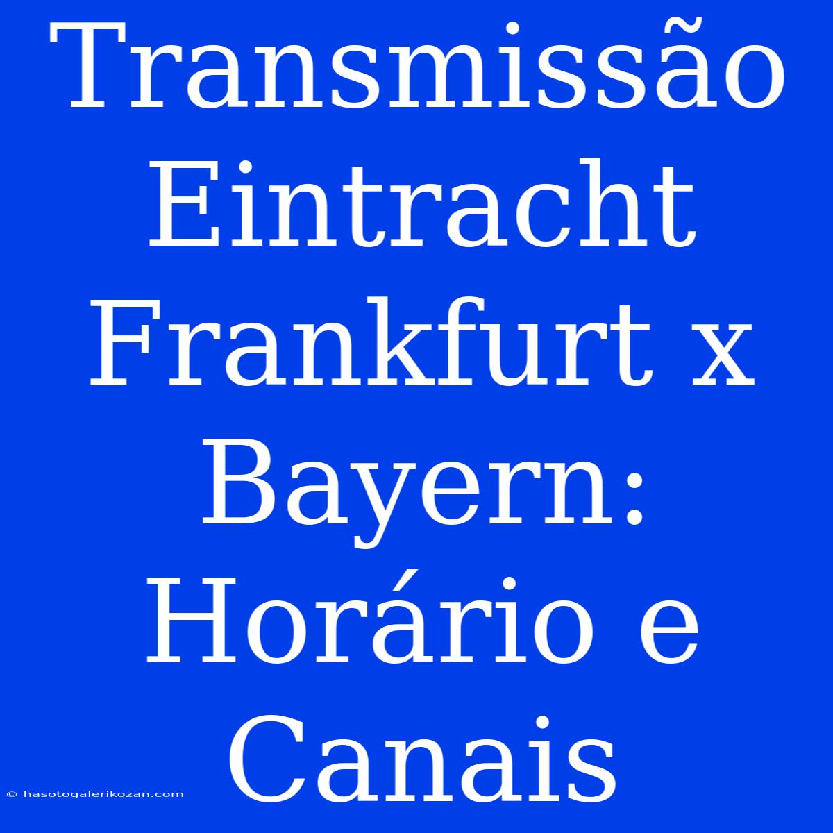 Transmissão Eintracht Frankfurt X Bayern: Horário E Canais