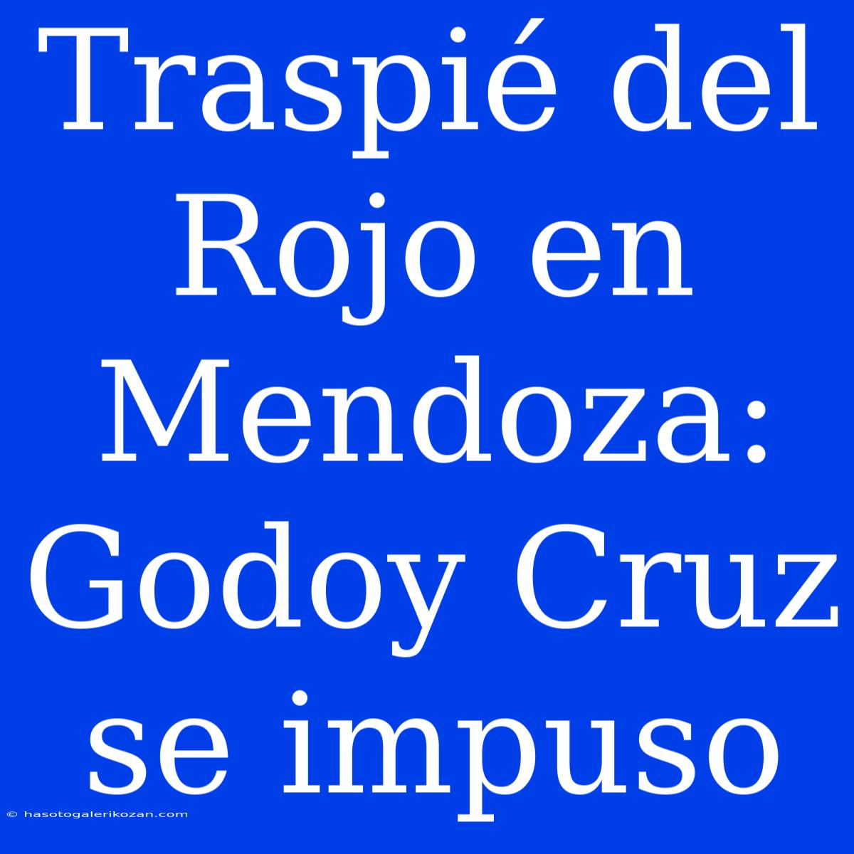 Traspié Del Rojo En Mendoza: Godoy Cruz Se Impuso 