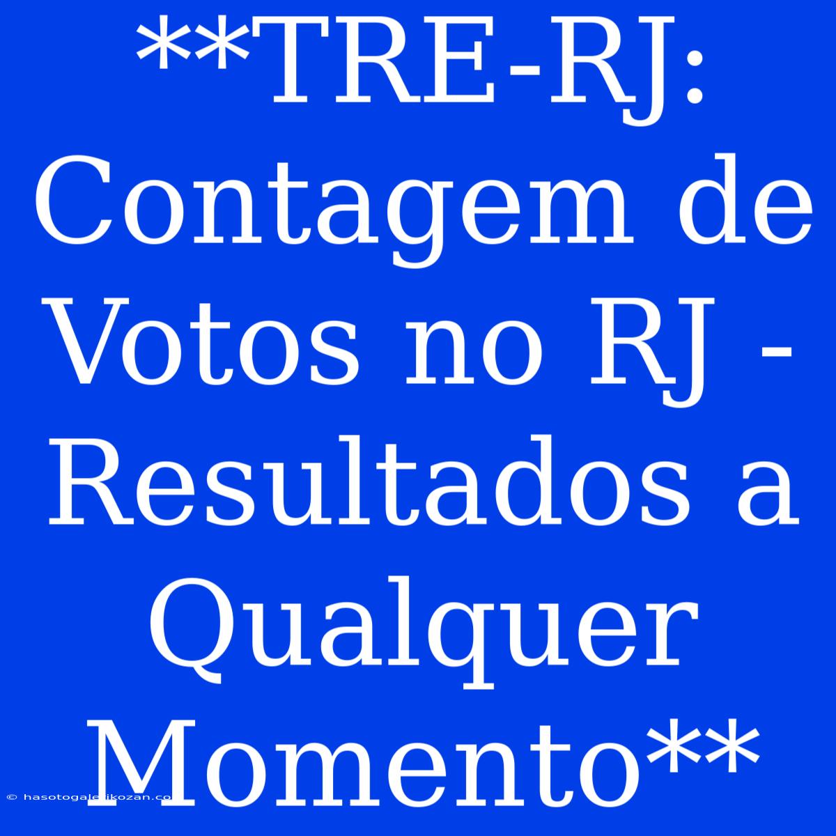 **TRE-RJ: Contagem De Votos No RJ - Resultados A Qualquer Momento**