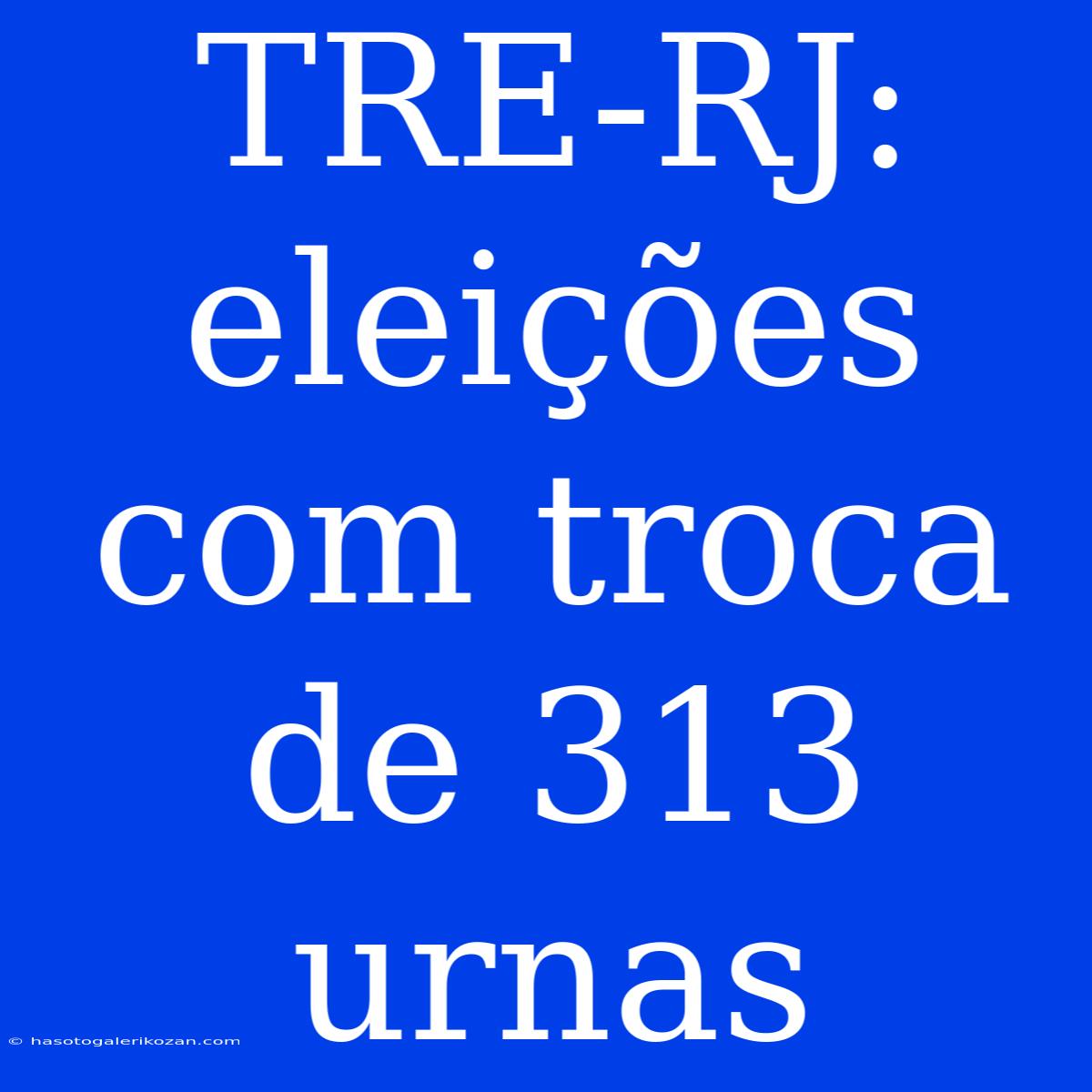 TRE-RJ: Eleições Com Troca De 313 Urnas