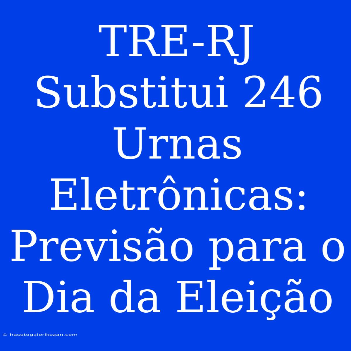 TRE-RJ Substitui 246 Urnas Eletrônicas: Previsão Para O Dia Da Eleição