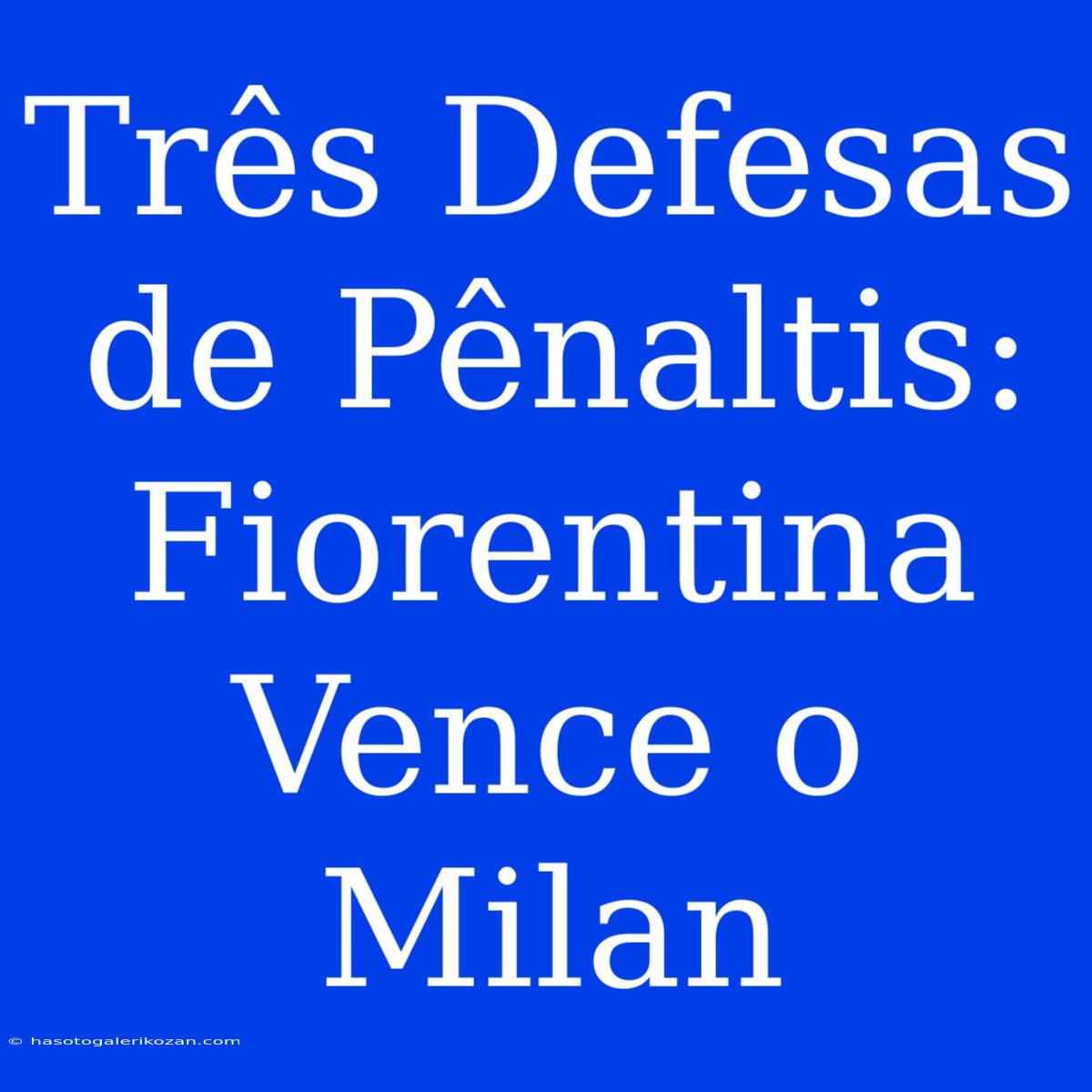 Três Defesas De Pênaltis: Fiorentina Vence O Milan