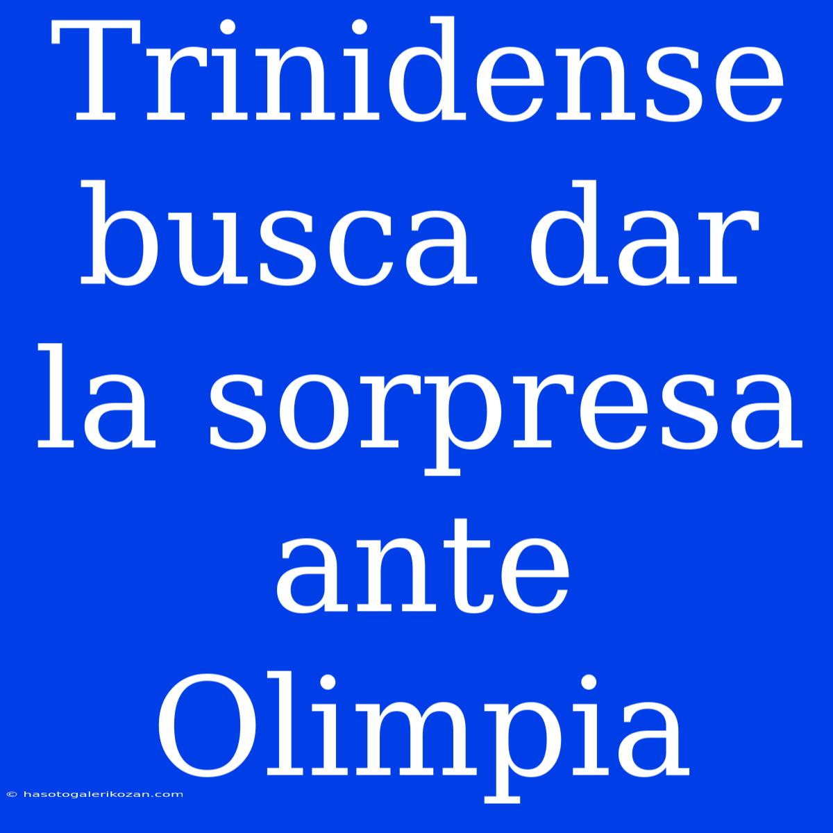 Trinidense Busca Dar La Sorpresa Ante Olimpia