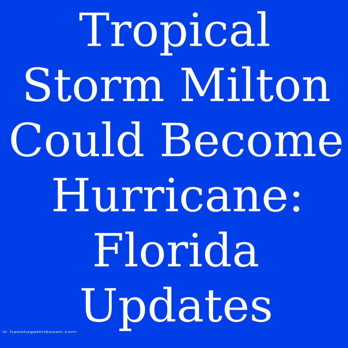 Tropical Storm Milton Could Become Hurricane: Florida Updates