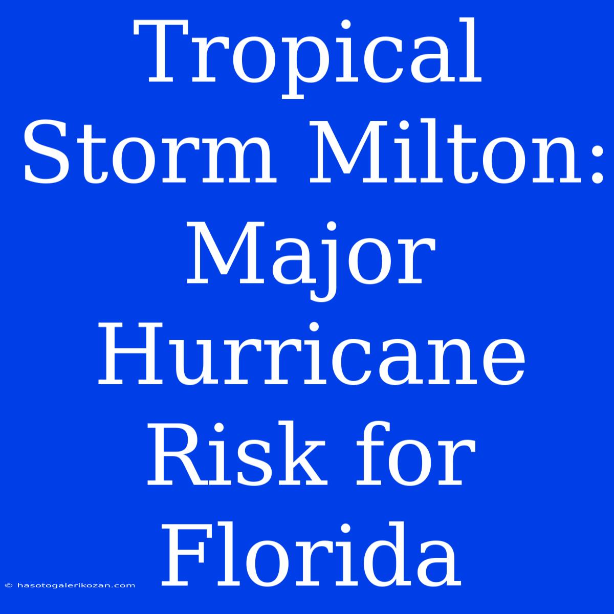 Tropical Storm Milton: Major Hurricane Risk For Florida