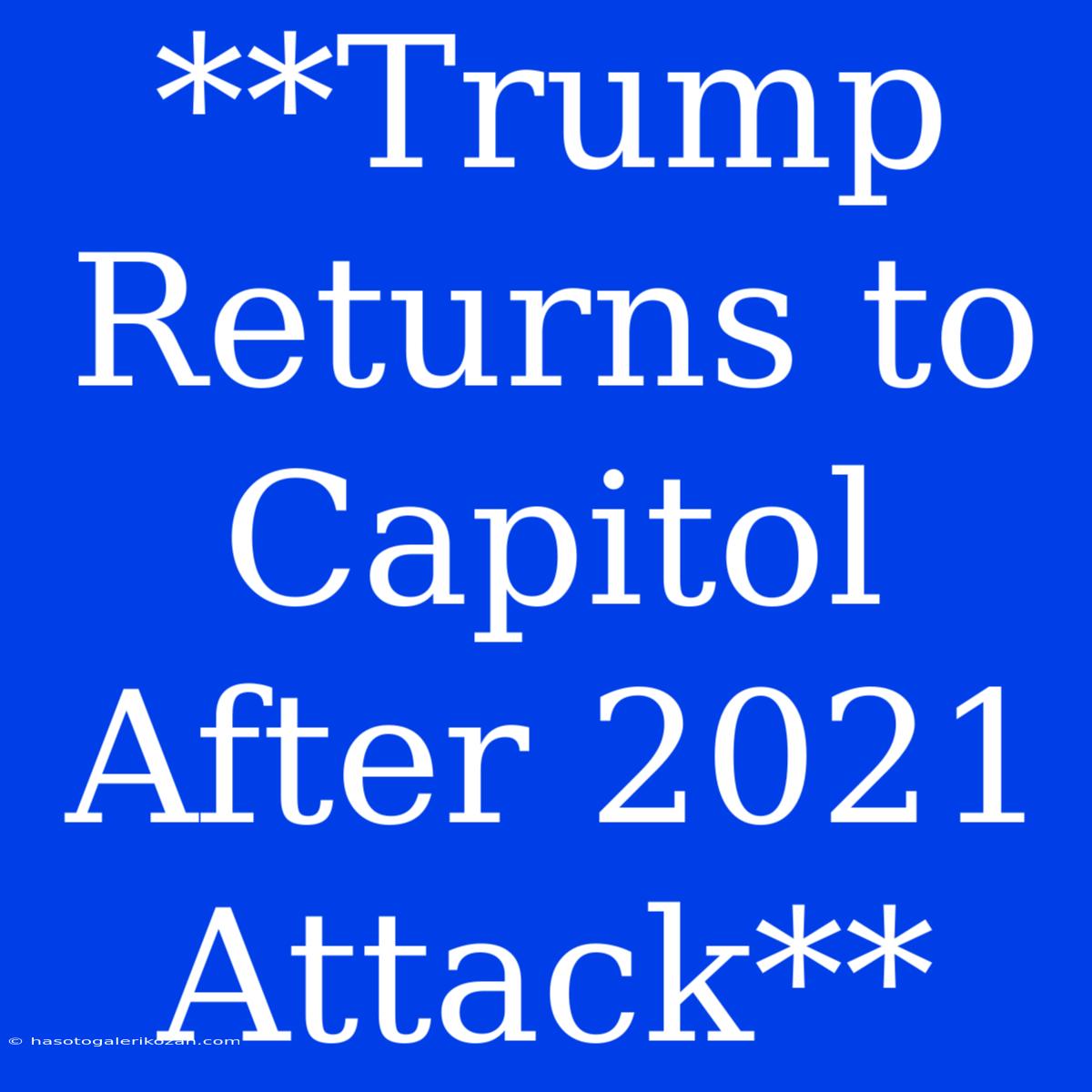 **Trump Returns To Capitol After 2021 Attack** 