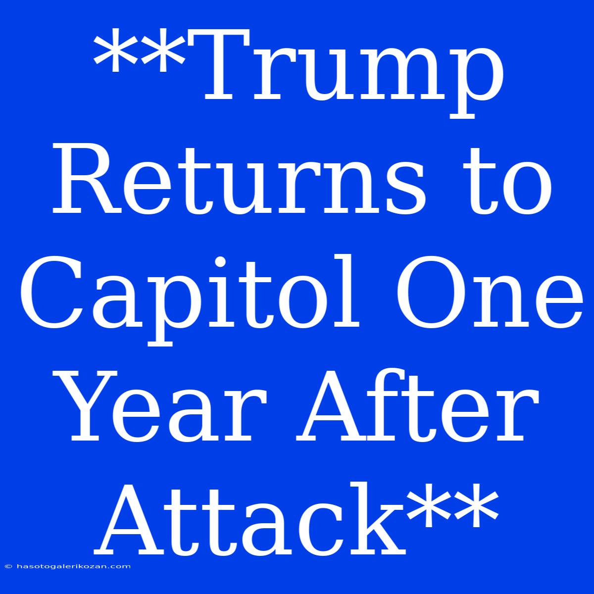 **Trump Returns To Capitol One Year After Attack** 