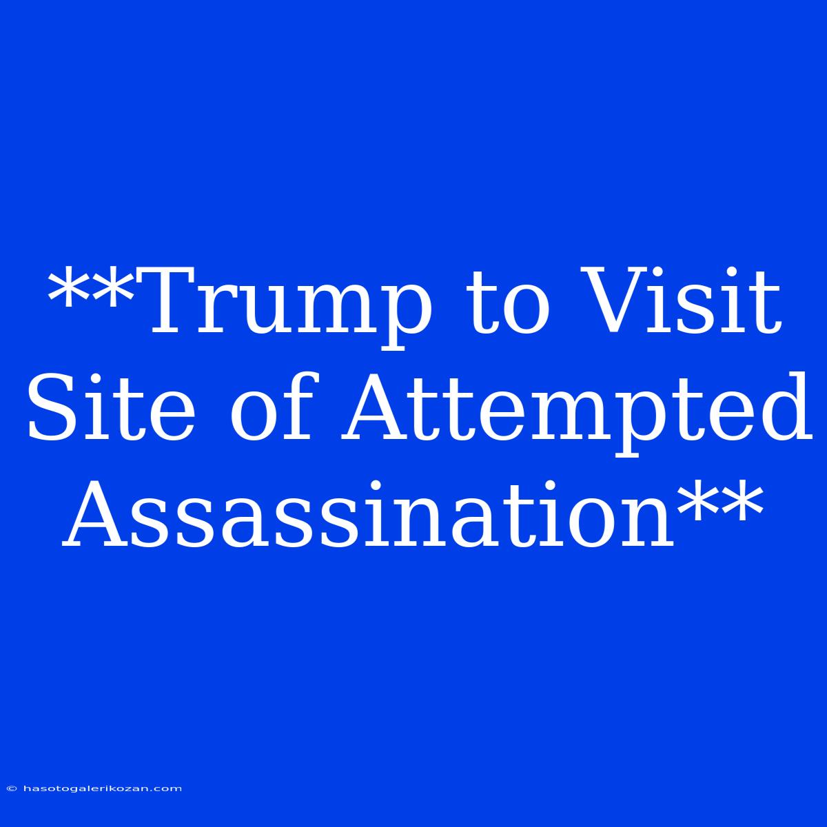 **Trump To Visit Site Of Attempted Assassination**