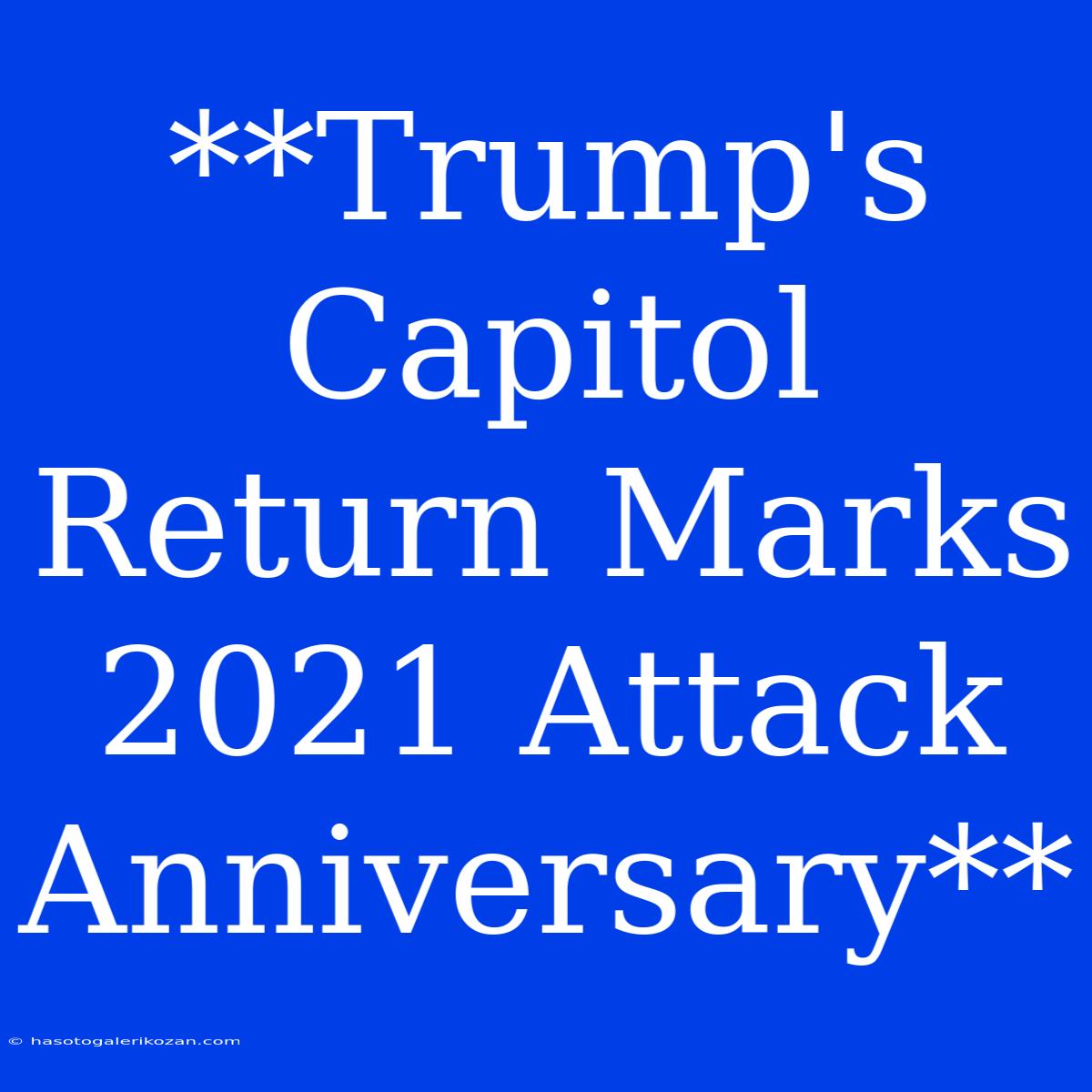 **Trump's Capitol Return Marks 2021 Attack Anniversary** 