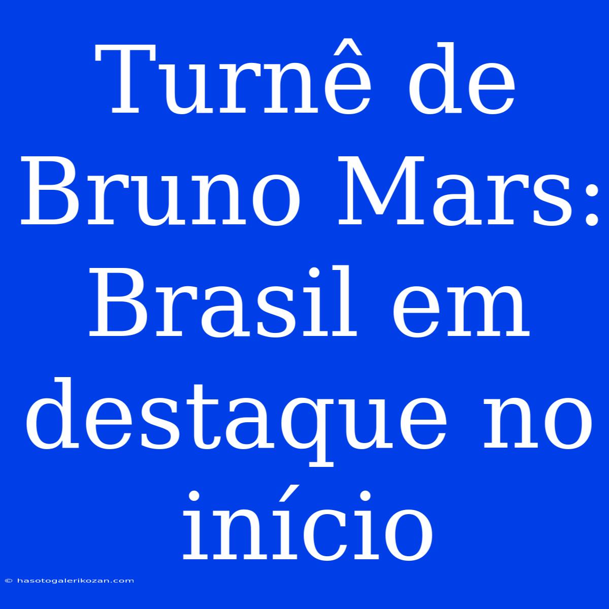 Turnê De Bruno Mars: Brasil Em Destaque No Início