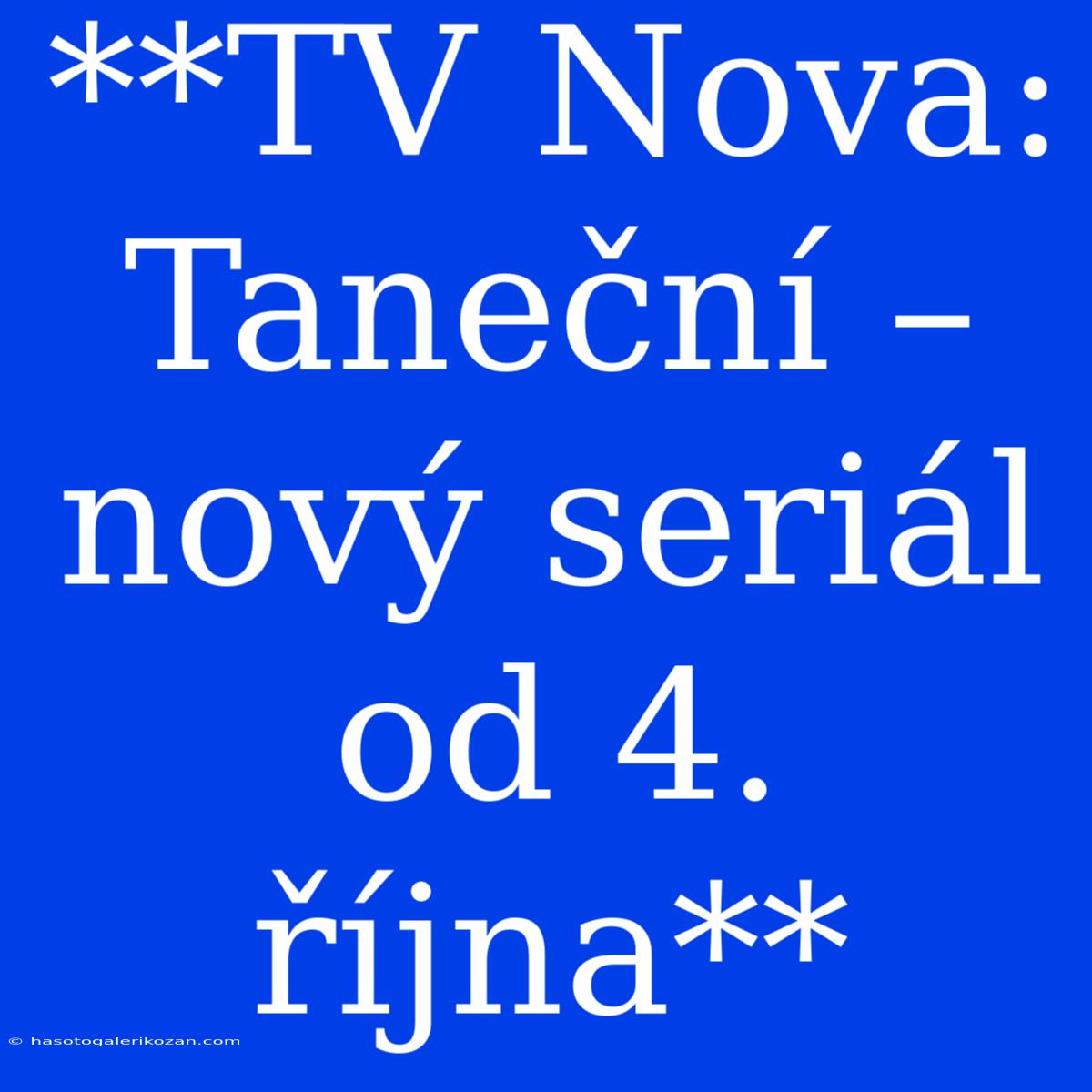 **TV Nova: Taneční – Nový Seriál Od 4. Října**