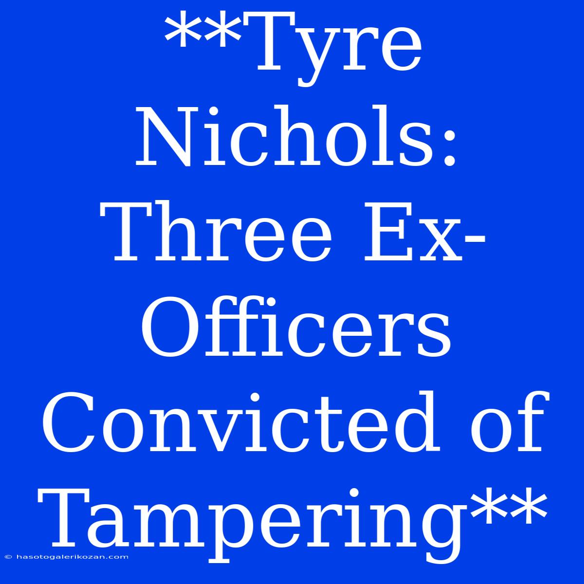 **Tyre Nichols: Three Ex-Officers Convicted Of Tampering**