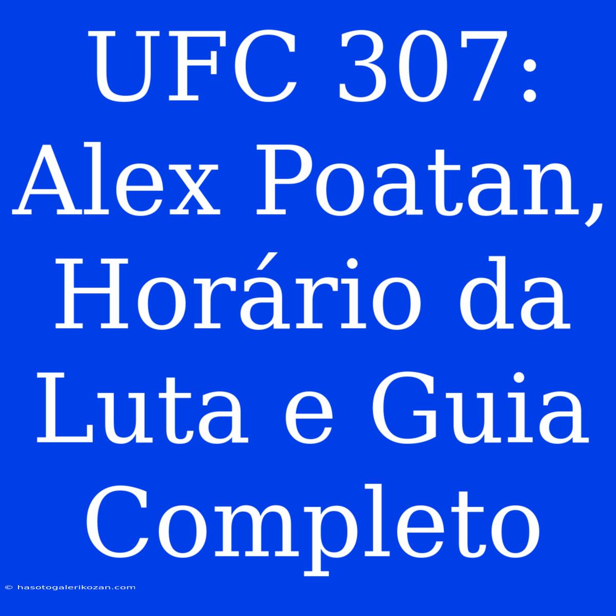 UFC 307: Alex Poatan, Horário Da Luta E Guia Completo