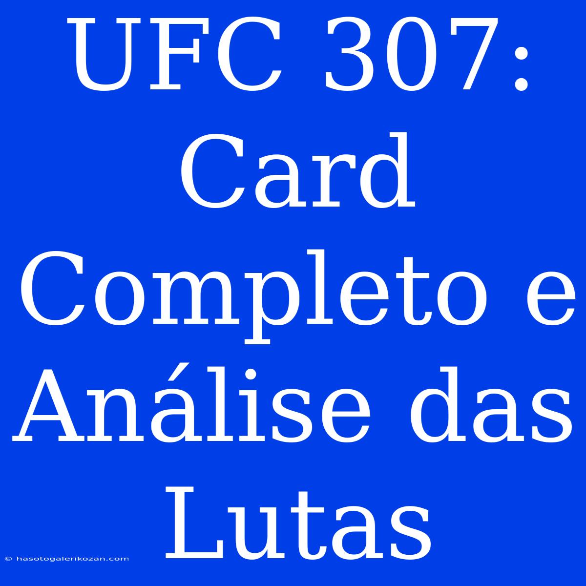 UFC 307: Card Completo E Análise Das Lutas