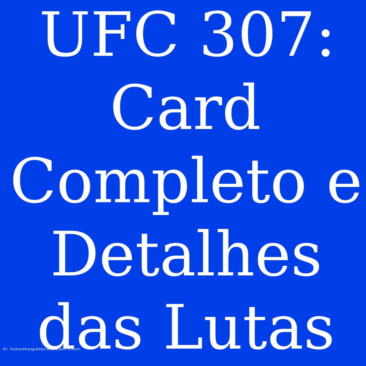 UFC 307: Card Completo E Detalhes Das Lutas