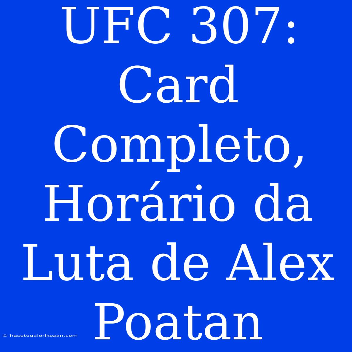 UFC 307: Card Completo, Horário Da Luta De Alex Poatan