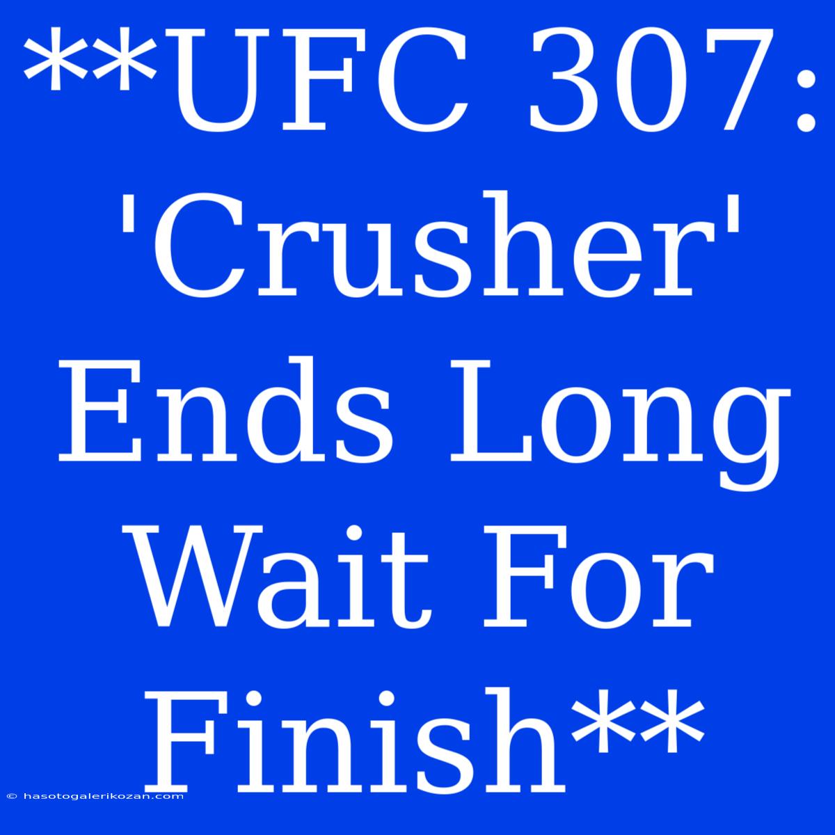 **UFC 307: 'Crusher' Ends Long Wait For Finish**