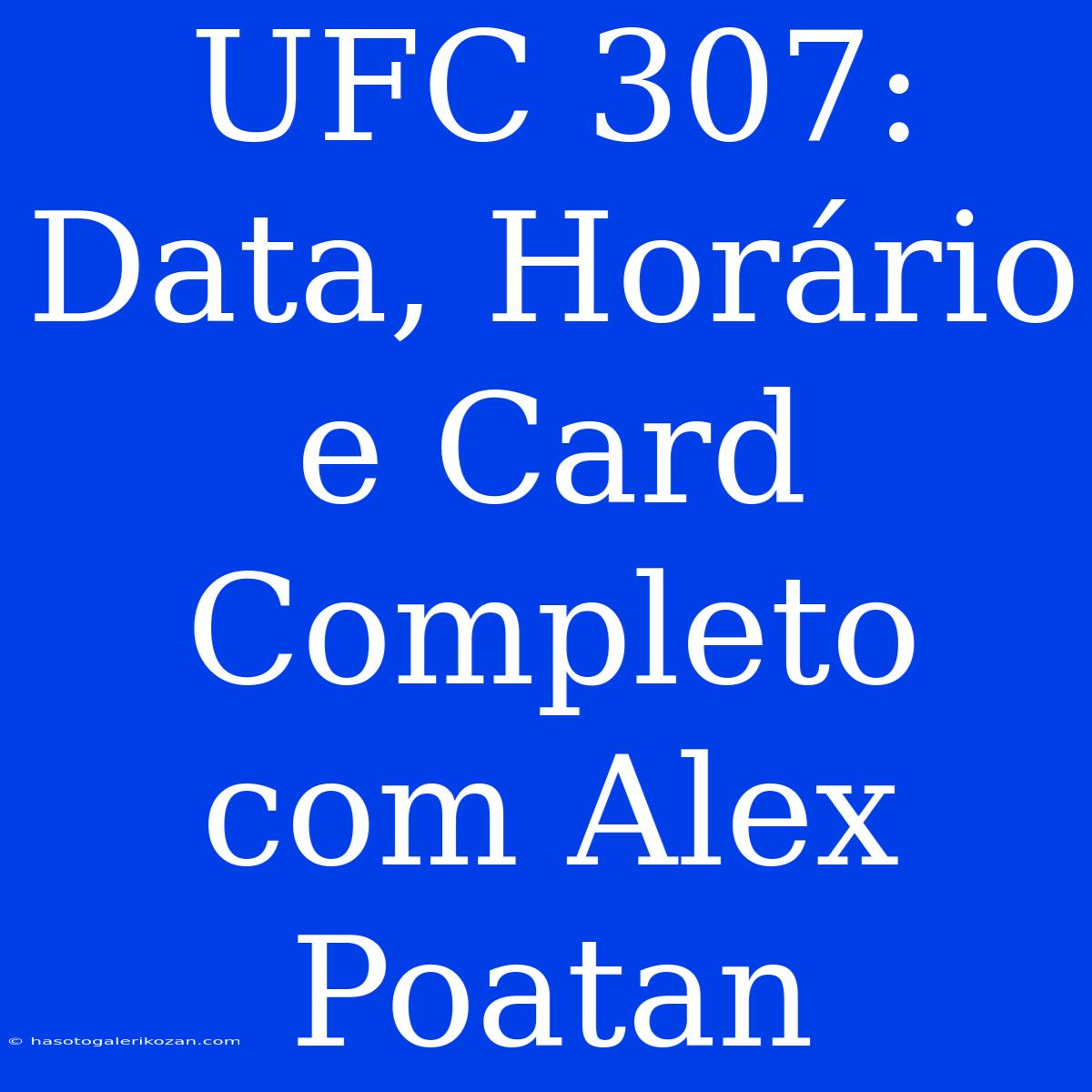 UFC 307: Data, Horário E Card Completo Com Alex Poatan