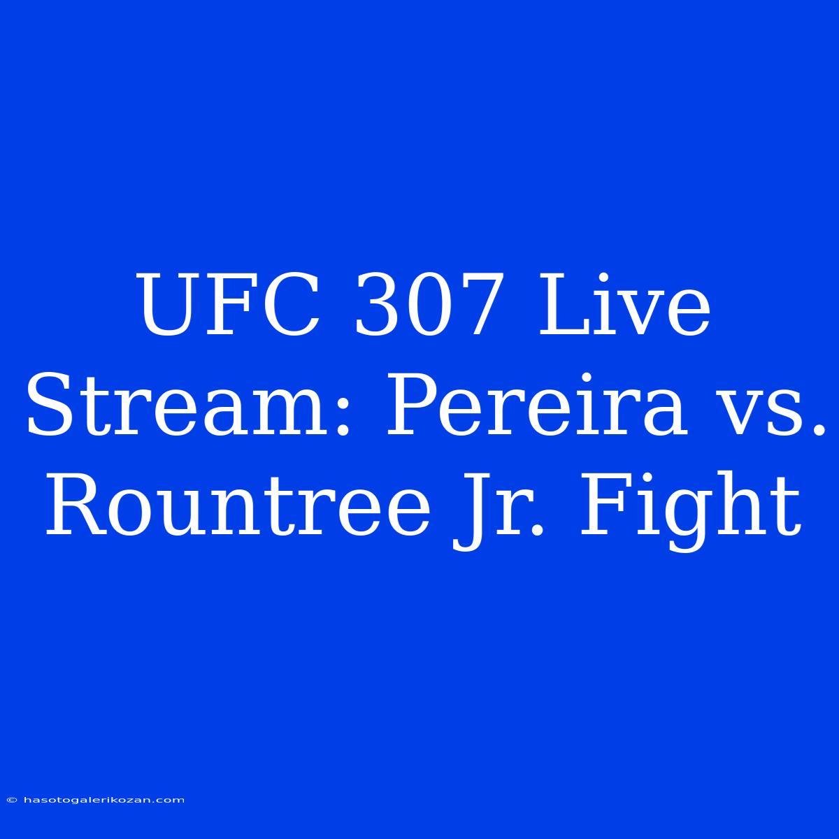 UFC 307 Live Stream: Pereira Vs. Rountree Jr. Fight