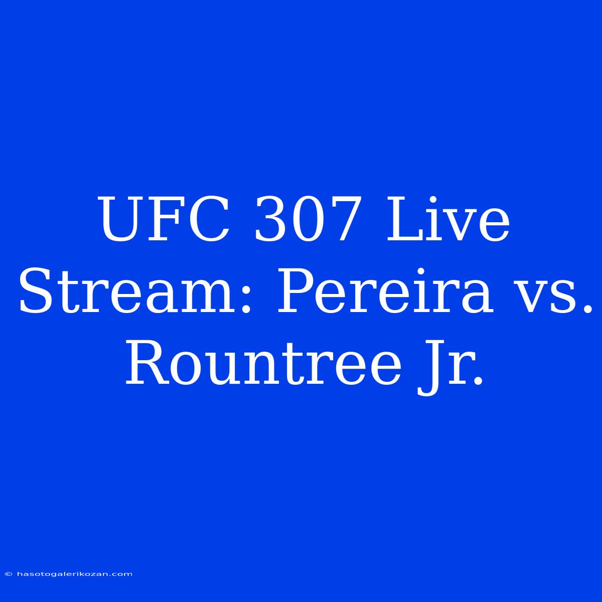 UFC 307 Live Stream: Pereira Vs. Rountree Jr.