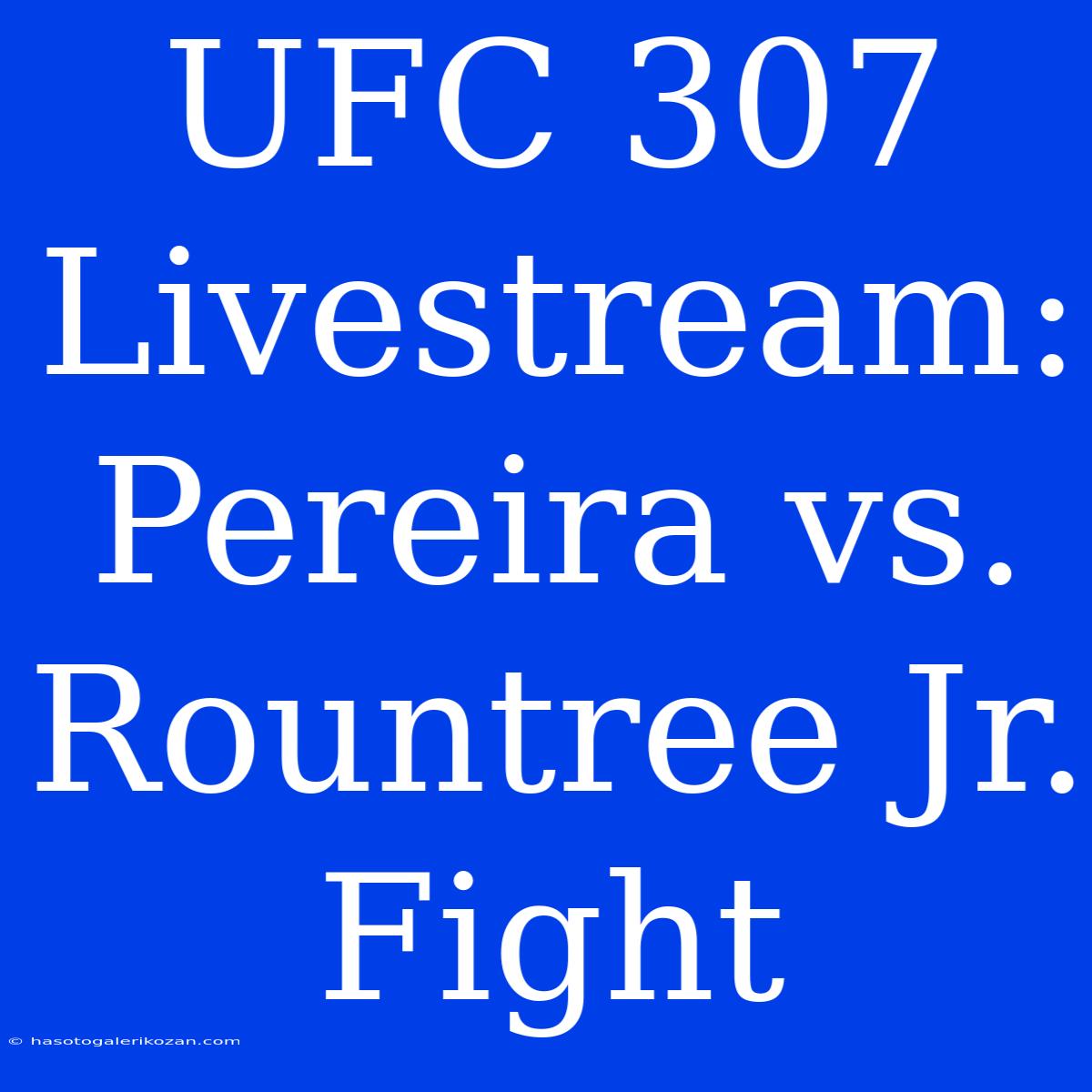 UFC 307 Livestream: Pereira Vs. Rountree Jr. Fight 