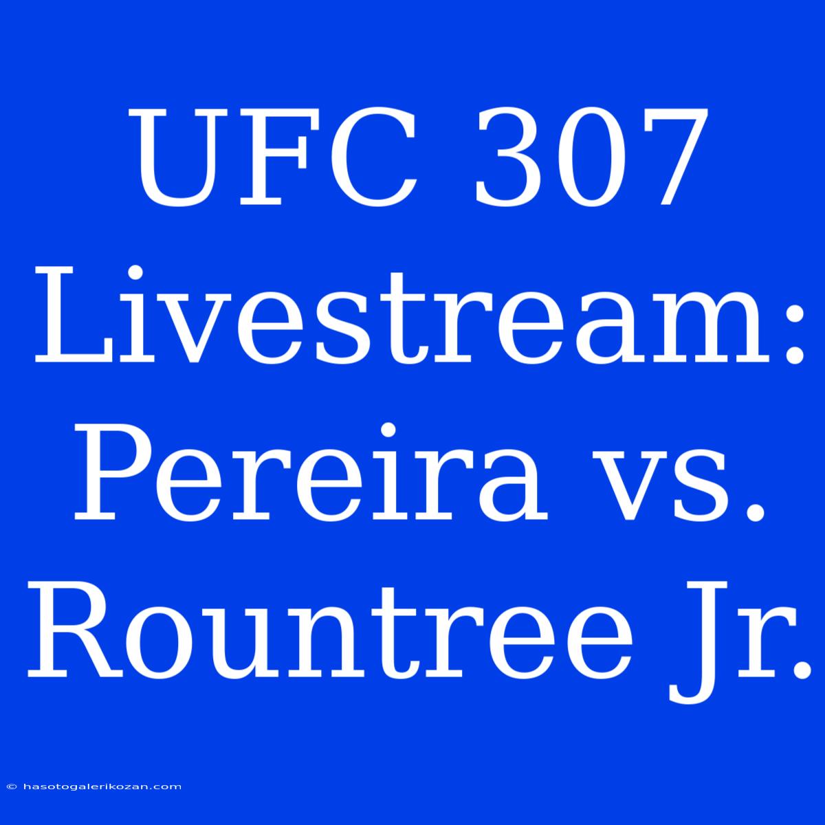 UFC 307 Livestream: Pereira Vs. Rountree Jr.