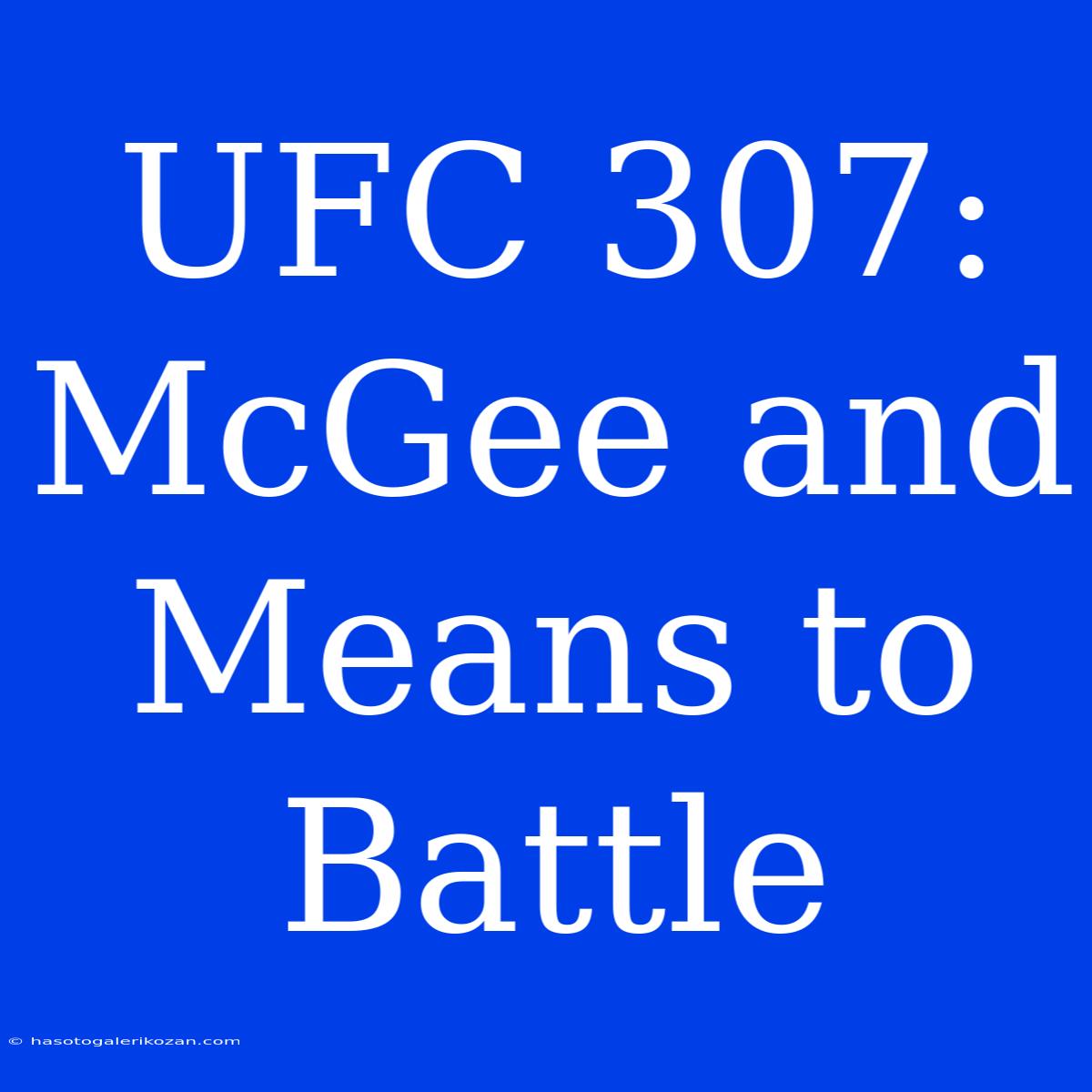 UFC 307: McGee And Means To Battle