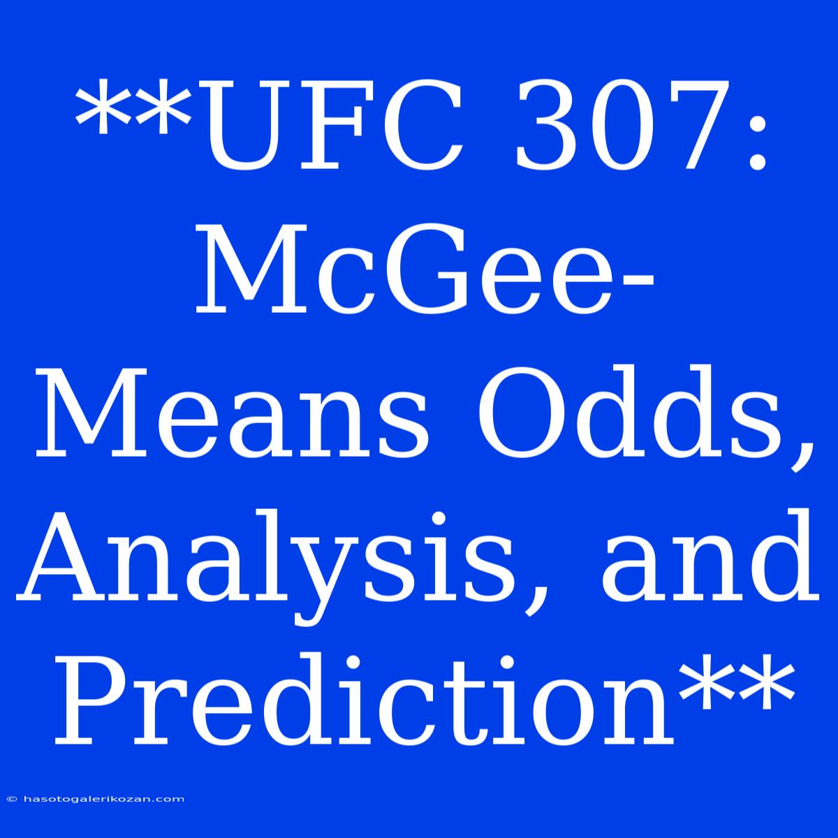 **UFC 307:  McGee-Means Odds, Analysis, And Prediction**