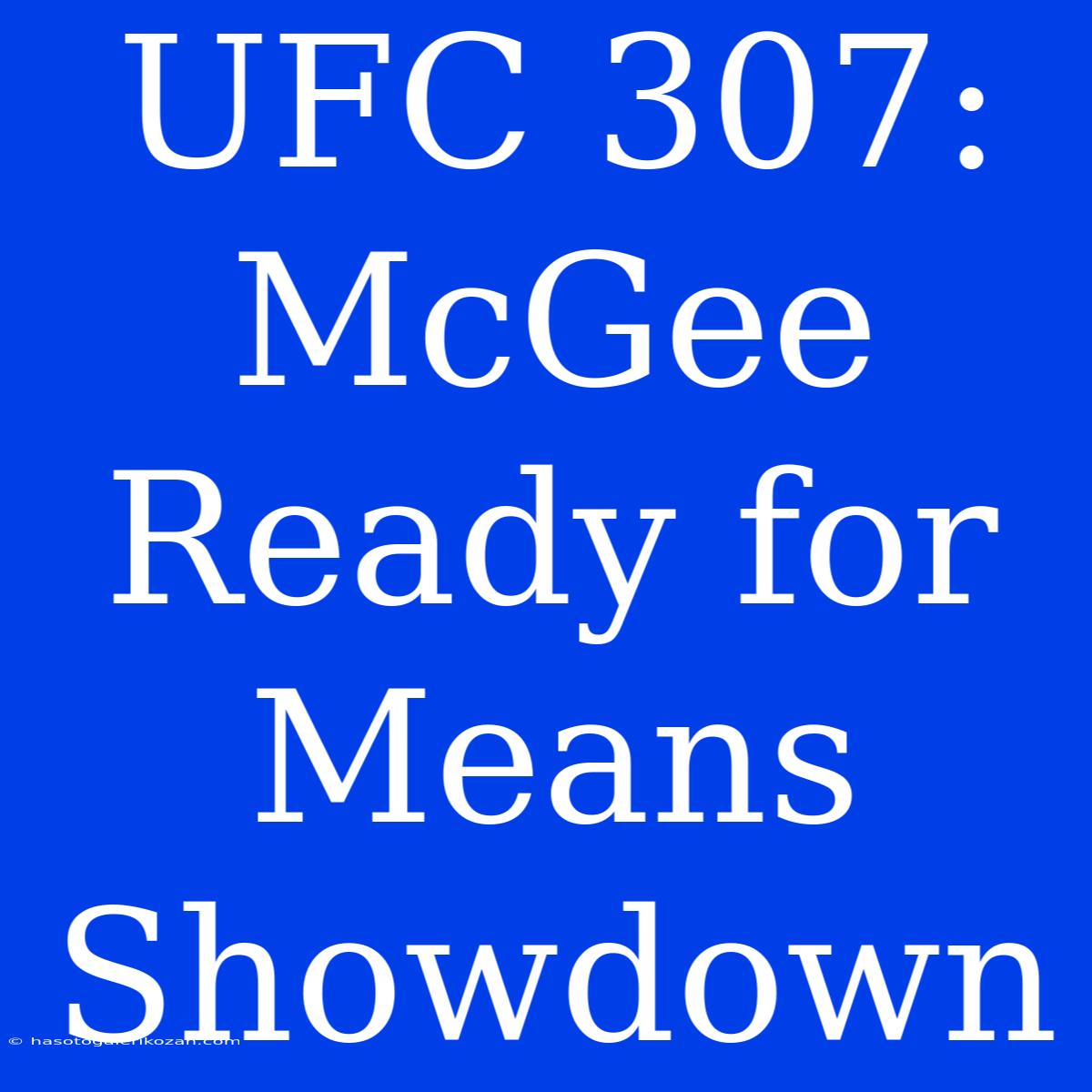 UFC 307: McGee Ready For Means Showdown